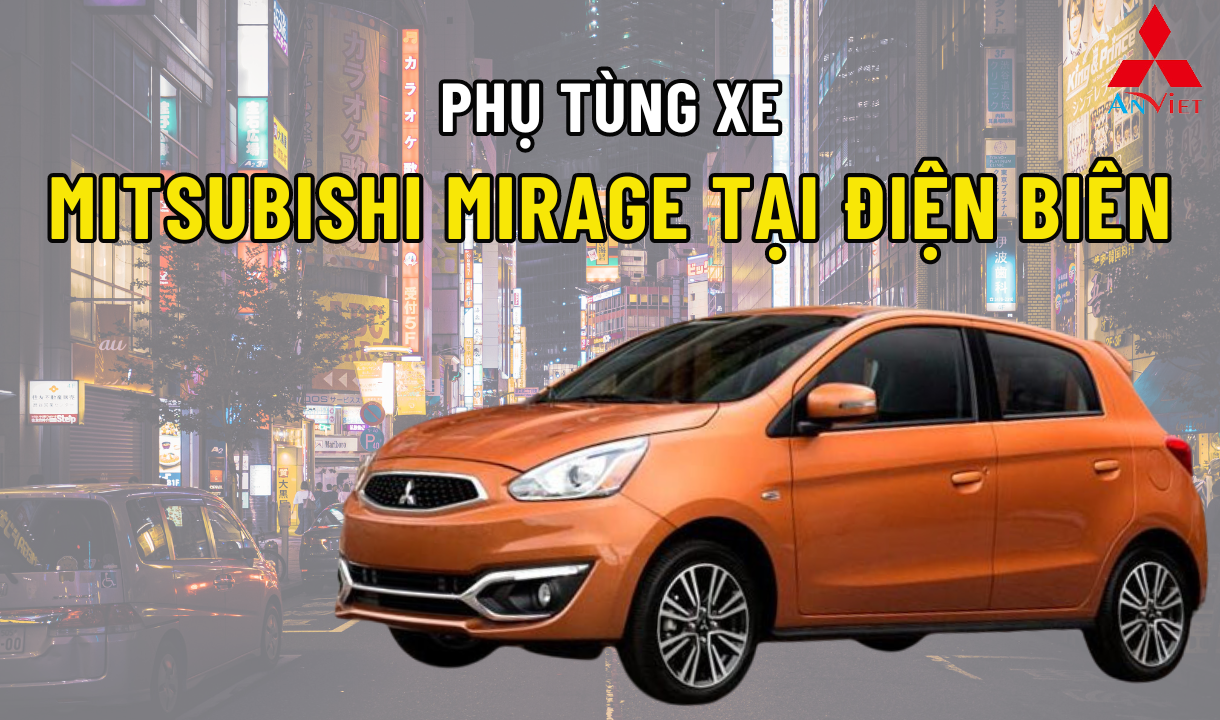 Phụ tùng xe Mitsubishi Mirage tại Điện Biên